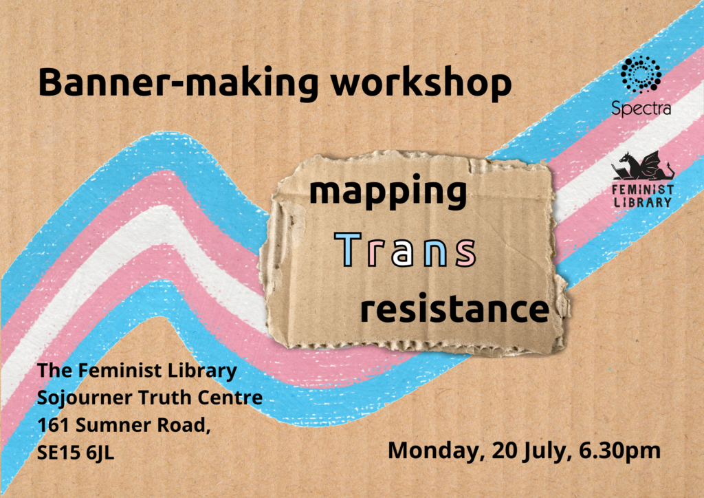 A digital cardboard banner, with the Trans flag sign on it, overlaid with the text 'Banner-making workshop, mapping Trans resistance, at the Feminist Library, Monday, 20 July, 6.30pm'.