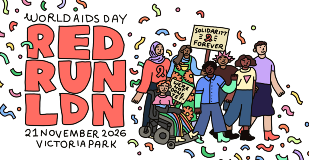 A graphic of the words 'World AIDS Day Red Run London - 21 November 2026, Victoria Park' next to illustrations of a few people holding a protest banner that says 'Solidarity with HIV Forever'